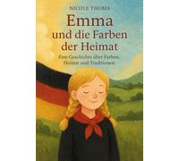 Emma und die Farben der Heimat: Eine Geschichte über Heimat, Werte und unsere Farben Schwarz-Rot-Gold