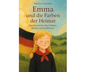 Emma und die Farben der Heimat: Eine Geschichte über Heimat, Werte und unsere Farben Schwarz-Rot-Gold
