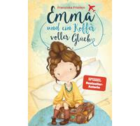 Emma und ein Koffer voller Glück - Ein Kinderbuch über Selbstliebe, Selbstvertrauen und das Glück, das in uns wohnt (Die Emma Bücher sind das perfekte ... Für Kinder im Alter von 6-10 Jahren)