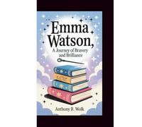 EMMA WATSON: A Journey of Bravery and Brilliance