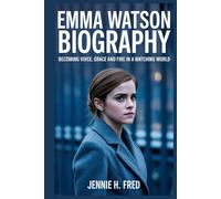 Emma Watson biography: Becoming Voice Grace and Fire in a Watching World (JENNIE biography)
