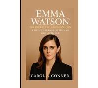 EMMA WATSON: The Journey of a Modern Icon - A Life of Stardom, Style, and Social Change