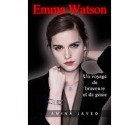 Emma Watson: Un voyage de bravoure et de génie