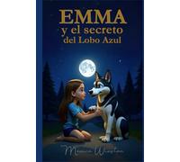 Emma y el Secreto del Lobo Azul: Un cuento para abrazar la tristeza con amor y sabiduría