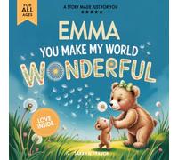 Emma You Make My World Wonderful: A Personalized Bedtime Story Book All About You! (Custom Children's Book Gift)