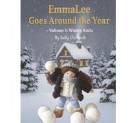 EmmaLee Goes Around the Year - Volume 1: Winter Knits: A Hand-Knitted Doll and Her Cosy Winter Wardrobe - Patterns and Story by Sally Chinnock