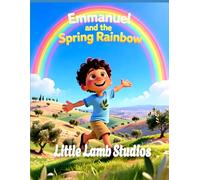 Emmanuel and the Spring Rainbow (Promises and Peace): A Heartwarming Kids Bible Story Teaching God’s Promises, Peace, and Faith (Genesis 9:13-16) (The Easter Celebration Series)