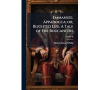 Emmanuel Appadocca; or, Blighted Life. A Tale of the Boucaneers