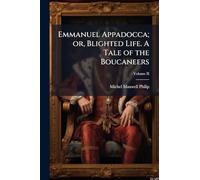 Emmanuel Appadocca; or, Blighted Life. A Tale of the Boucaneers