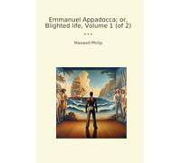 Emmanuel Appadocca; or, Blighted life, Volume 1 (of 2) (Classic Books)