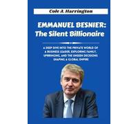 Emmanuel Besnier: The Silent Billionaire: A deep dive into the private world of a business leader, exploring family, upbringing, and the unseen decisions shaping a global empire