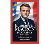 Emmanuel Macron Biography: Political Turmoil - Navigating France’s Fifth Prime Minister - A Presidency in Perpetual Flux