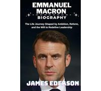 EMMANUEL MACRON BIOGRAPHY: The Life Journey Shaped by Ambition, Reform, and the Will to Redefine Leadership
