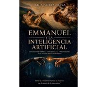 EMMANUEL Y LA INTELIGENCIA ARTIFICIAL: navegando la frontera entre el algoritmo y el alma