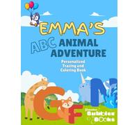 Emma's ABC Animal Adventure: A Personalized Coloring & Tracing Book for Ages 2-5 (Grandma Bubbles Personalized Books)