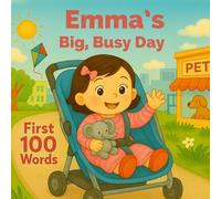 Emma's Big Busy Day - 100 First Words for Toddlers: Early learning vocabulary with everyday objects, animals, and more (Three Hearts Personalized Book Series (Emma))
