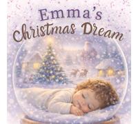 Emma's Christmas Dream: A Personalized Christmas Book for Girls Named Emma - A Magical Holiday Bedtime Story (Three Hearts Personalized Book Series (Emma))