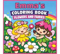 Emma's Coloring Book - Flowers and Fairies: Emma, Fairy, Florals, Girly, Kawaii, Bold and Easy, Relaxation, 40 Colouring Pages, 8.5 x8.5 inches, Paperback, Birthday, Gift, Christmas, Stocking Stuffer
