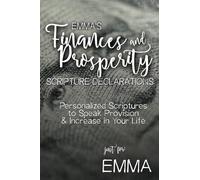 Emma's Finances and Prosperity Scripture Declarations: Personalized Scriptures to Speak Provision & Increase in Your Life (Emma's Personalized Scriptures Set)