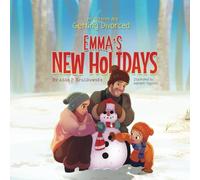 Emma's New Holidays (The Family We Will Be - A Heartfelt Children’s Book Series About Navigating Divorce Together)