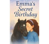Emma's Secret Birthday: A Story of Trust, Magic & Ponies