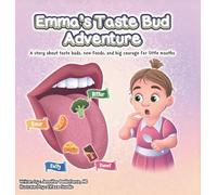 Emma's Taste Bud Adventure: A story about taste buds, new foods, and big courage for little mouths