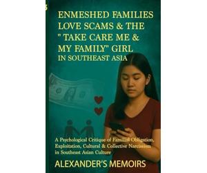 Emmeshed families Love scams & the 'Take care of me and my family' in Southeast Asia: Collective and Cultural Narcissism in Southeast Asia