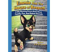 Emmie And The House Of Beeps!!!: A Silly Rhyming Picture Book about Family, Fun, and Robot Sounds