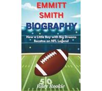 EMMITT SMITH BIOGRAPHY: How a Little Boy with Big Dreams Became an NFL Legend (Sports Biographies for Kids)