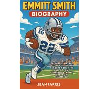 Emmitt Smith Biography: The Inspiring True Story for Young Readers About the Hall of Fame Running Back and Super Bowl Champion.