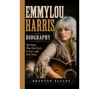 EMMYLOU HARRIS BIOGRAPHY: The Voice That Redefined Country and Folk Music