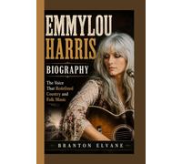 EMMYLOU HARRIS BIOGRAPHY: The Voice That Redefined Country and Folk Music