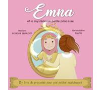 Emna et la mystérieuse petite princesse: Un livre de princesse pour nos petites musulmanes
