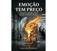 Emoção Tem Preço: Do que o trabalho cobra ao que a emoção entrega