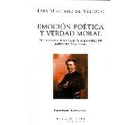 Emoción poética y verdad moral: siete ensayos en torno a la obra de Antonio Machado | Luis Martínez De Velasco