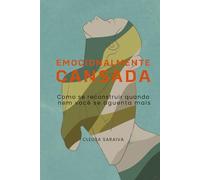 Emocionalmente Cansada: Como se reconstruir quando nem você se aguenta mais