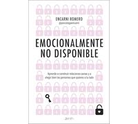 Emocionalmente no disponible – Aprende a construir relaciones sanas y elegir bien a las personas
