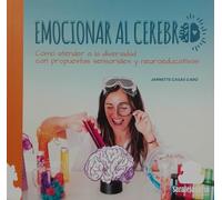 EMOCIONAR AL CEREBRO: CÓMO APRENDER A LA DIVERSIDAD CON PROPUESTAS SENSORIALES Y NEUROEDUCATIVAS