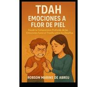 Emociones a Flor de Piel: Desde la Comprensión Profunda de las Emociones hasta el Triunfo sobre los Desafíos