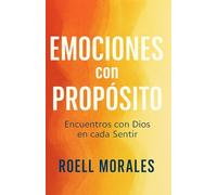 Emociones con Propósito: Encuentros con Dios en cada Sentir