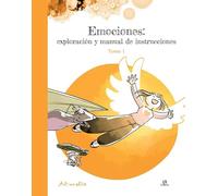 Emociones: Exploración y Manual de Instrucciones. Tomo 1