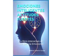 EMOCIONES INTELIGENTES ACTITUDES FUERTES: Tu libro interactivo de Inteligencia Emocional