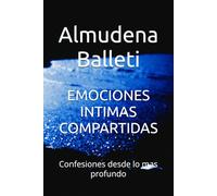 EMOCIONES INTIMAS COMPARTIDAS: Confesiones desde lo mas profundo