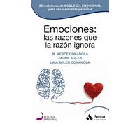 Emociones - Las Razones Que La Razon Ignora: 25 metáforas de ECOLOGÍA EMOCIONAL para el crecimiento personal (CUERPO, MENTE Y ESPIRITU)