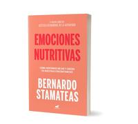 Emociones nutritivas / Nourishing Emotions: Como Sentirnos Mejor Y Crecer En Nuestras Circunstancias
