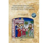 Emociones políticas y políticas de la emoción: Las sociedades urbanas en la Baja Edad Media (SIN COLECCION)