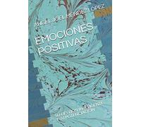 EMOCIONES POSITIVAS: SU GESTIÓN INTELIGENTE Y SU POTENCIACIÓN