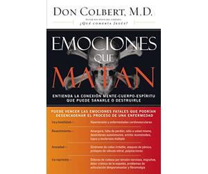 Emociones que matan: Entienda la conexión mente-cuerpo-espíritu que puede sanarle o destruirle
