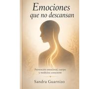 Emociones que no descansan: Prevención emocional, cuerpo y medicina consciente