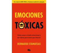 Emociones tóxicas.Cómo sanar el daño emocional y ser libres para tener la paz interior. | Bernardo Stamateas